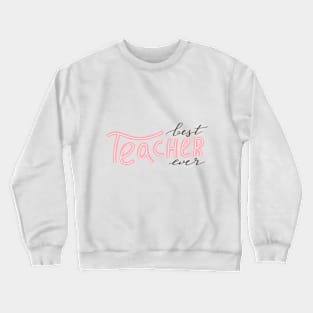 Best teacher ever typography print. Crewneck Sweatshirt